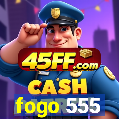fogo 555
